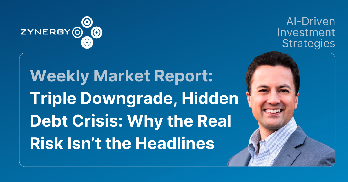 Weekly Market Report: Triple Downgrade, Hidden Debt Crisis: Why the Real Risk Isn’t the Headlines by Larry McKay