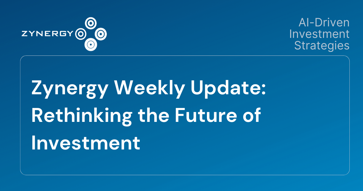 Zynergy Weekly Update - Rethinking the Future of Investment