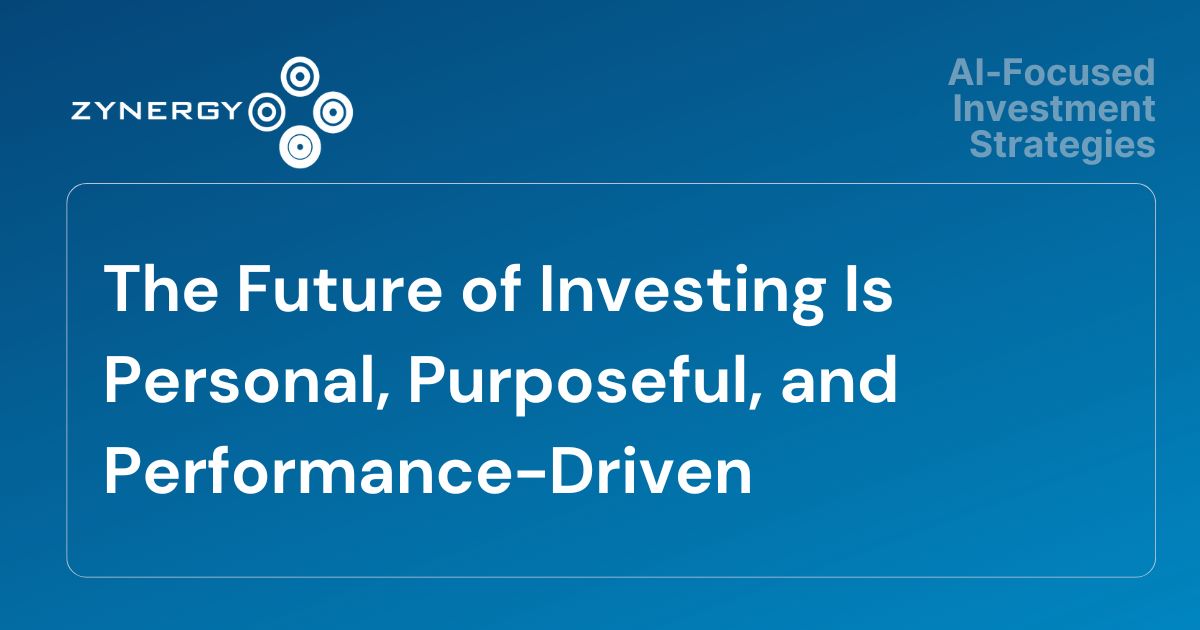 The Future of Investing Is Personal, Purposeful, and Performance-Driven