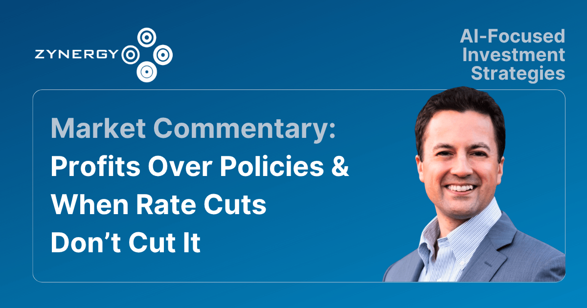 Zynergy August 2025 Market Commentary — Profits Over Policies & When Rate Cuts Don’t Cut It